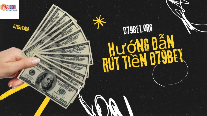 Hướng dẫn rút tiền D79bet